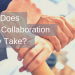 What Does Good Collaboration Really Take?
