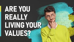 Are You Really Living Your Values?