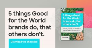 5 things Good for the World brands do, that others don't