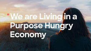 We are living purpose hungry economy
