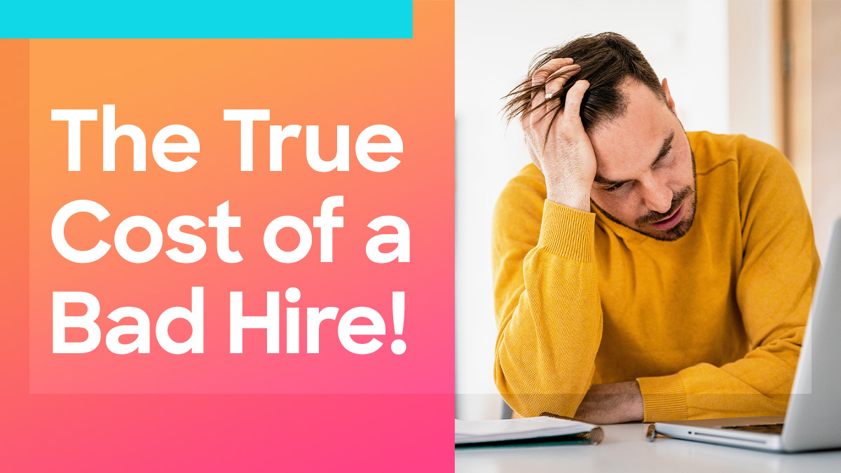 The True Cost Of A Bad Hire!