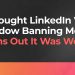 I Thought LinkedIn Was Shadow Banning Me. Turns Out It Was Worse.