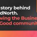 GoodNorth banner: The story behind GoodNorth. Growing the Business For Good community.