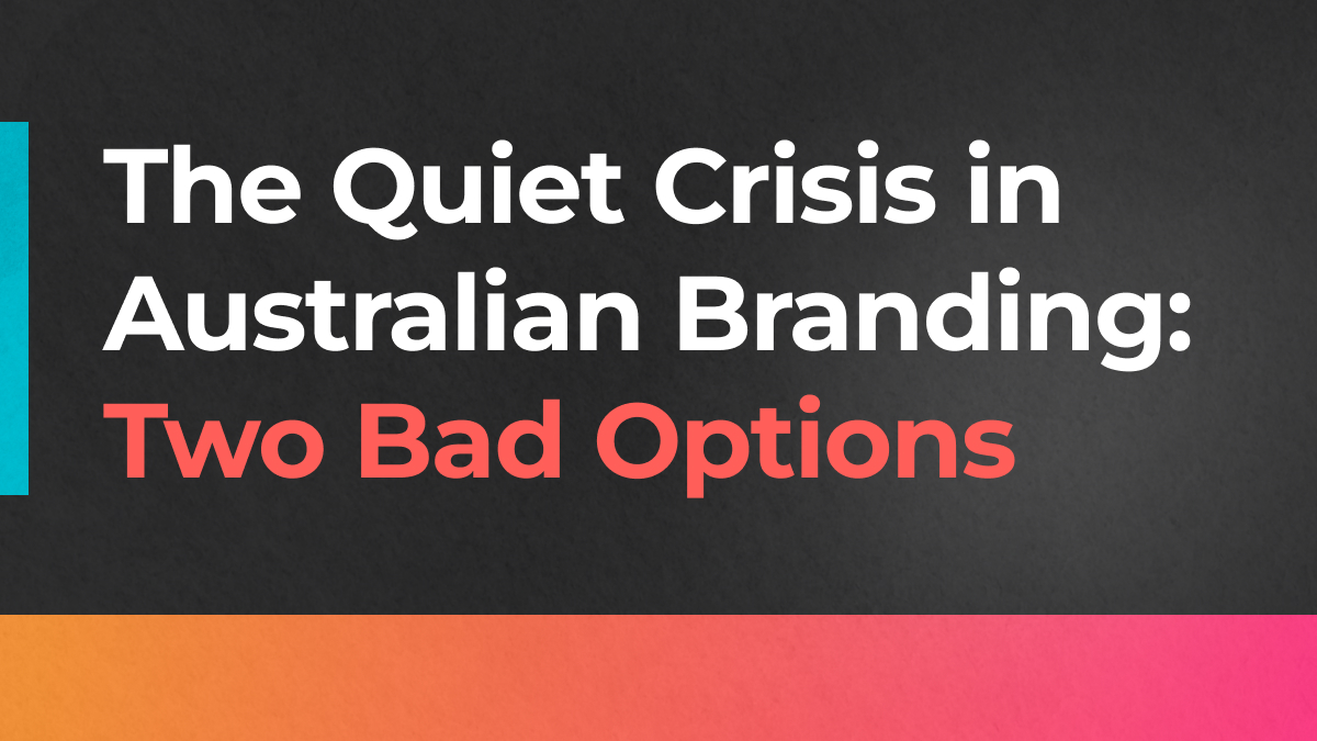 The Quiet Crisis in Australian Branding: Two Bad Options