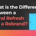 What Is the Difference Between a Brand Refresh and a Rebrand?