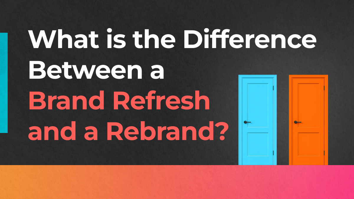 What Is the Difference Between a Brand Refresh and a Rebrand?